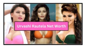 Urvashi Rautela Net Worth